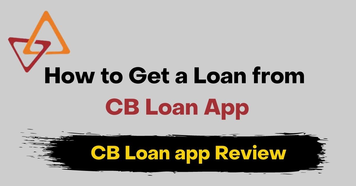 How to Get Loan From CB Loan App